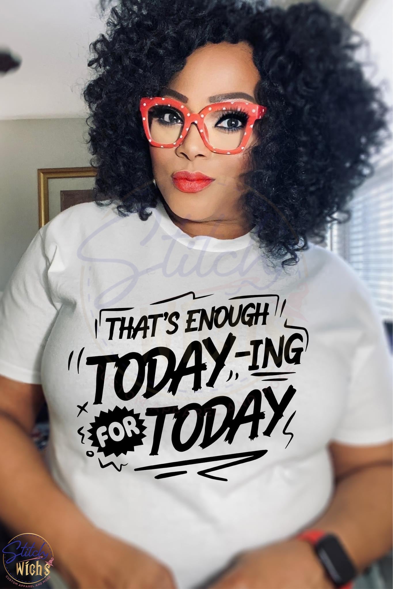 Enough Today-ing T-Shirt